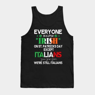 Everyone Is A Little Irish On St Patrick Day Except Italians Tank Top
